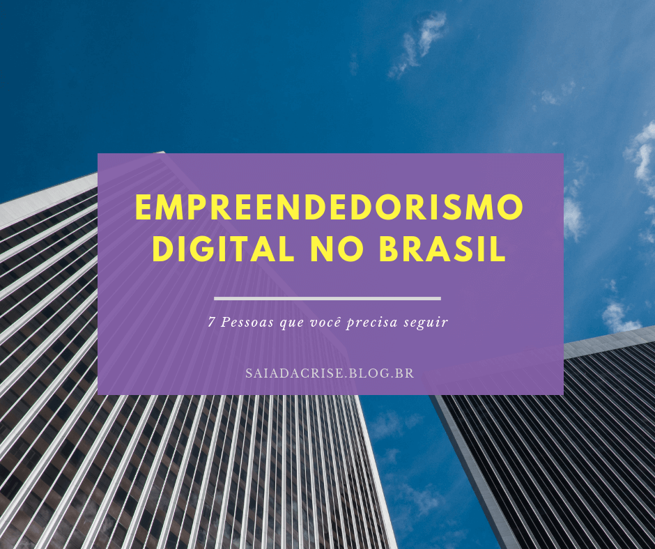 Empreendedorismo Digital no Brasil - 7 Pessoas que você precisa seguir - saia da crise - milla ribeiro