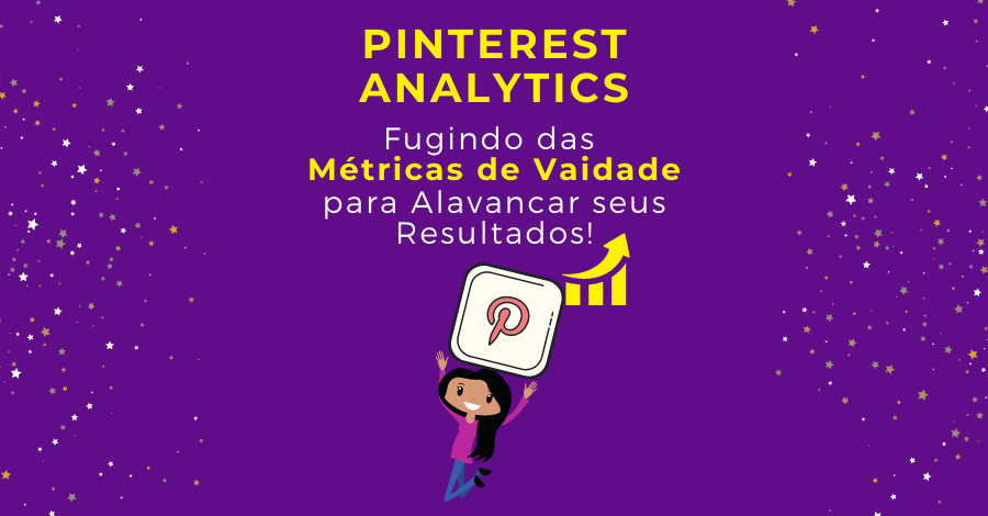 Pinterest Analytics: Descubra as Métricas Mais Importantes para ter Sucesso no Pinterest!