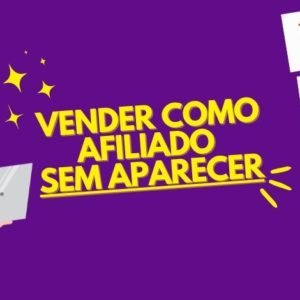 Vender como Afiliado SEM APARECER [ 4 Formas Simples e Gratuitas para Você Iniciar ] 