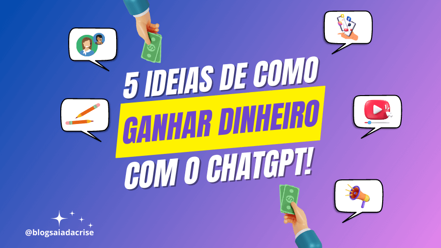 5 Ideias de Como Ganhar Dinheiro com o ChatGPT na Prática! - Blog Saia da Crise - Milla Ribeiro